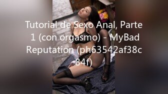 Tutorial de Sexo Anal, Parte 1 (con orgasmo) - MyBadReputation (ph63542af38c84f)